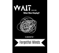 Wait… What Was I Saying? A Book for Forgetful Minds: Funny Journal | Gag Gift for Women, Men & Seniors | Notebook