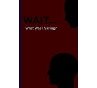 WAIT WHAT WAS I SAYING?: FUNNY GIFT NOTEBOOK JOURNAL FOR FRIENDS AND FAMILY