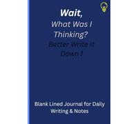 Wait, What Was I Thinking? Better Write It Down !: Blank Lined Journal for Daily Writing, Notes, Reflections & Ideas - Inspirational Notebook for Journaling, Creative Thoughts, and Personal Diaries