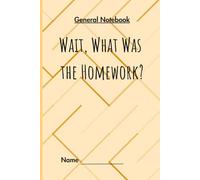 Wait, What Was the Homework?: General Lined Subject Notebook - Standard Colour Edition