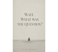 Wait. What Was the Question?