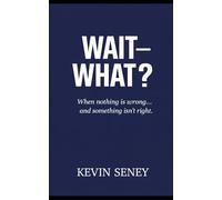 WAIT- WHAT?: When nothing is wrong… and something isn’t right. (NON FICTION)