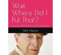 Wait, Where Did I Put That?: From the CRS(Can't Remember Sh!t) Series