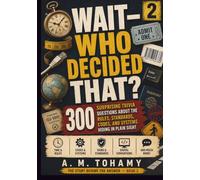 Wait-Who Decided That?: 300 Surprising Trivia Questions About the Rules, Standards, Codes, and Systems Hiding in Plain Sight (The Story Behind the Answer)