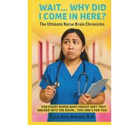 “Wait… Why Did I Come Here? The Ultimate Nurse Brain Chronicles” For Every Nurse Who Forgot Why They Walked Into The Room… This One’s For You. Written ... stories, memes, and nurse-life confessions.