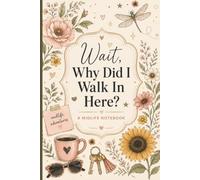 Wait, Why Did I Walk In Here?: A Cute Blank Journal for Women Who Have Too Much on Their Mind