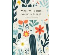 Wait, Why Did I Walk in Here?: A Midlife Notebook