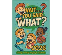 Wait...You Said What?: A Hilarious Kids' Journal for Funny Quotes, Silly Sayings, and Laugh-Out-Loud Moments - Perfect for Elementary School Writers! ... favors, gifts and the entire classroom!