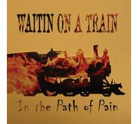Waitin on a Train - in The Path of Pain