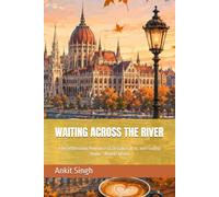 WAITING ACROSS THE RIVER: A Heartbreaking Romance of Distance, War, and Finding Home - Novel Edition