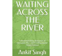 WAITING ACROSS THE RIVER: A Heartbreaking Romance of Distance, War, and Finding Home - Novel Edition
