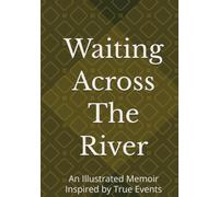 Waiting Across The River: An Illustrated Memoir Inspired by True Events