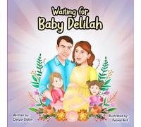 Waiting for Baby Delilah: A Big Sister Story about Love, Patience, and Welcoming a New Baby into the Family