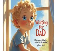 Waiting for Dad: ( for every child who waited by the window )