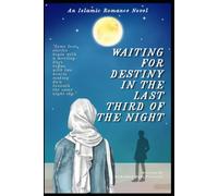 Waiting for Destiny in the Last Third of the Night: An Inspirational Islamic Romance Novel About Faith, Patience, and Allah's Perfect Timing