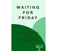 Waiting for Friday - Brilliant Ideas I Had While Avoiding Real Work: A Funny Notebook for Corporate Employees | Journal & Notebooks | Best Gift Idea | Funny Work Agenda