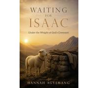 Waiting for Isaac: Under the Weight of God's Covenant: 1 (The Making of God’s Vessel Series)