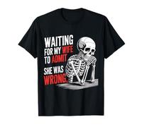 Waiting For My Wife To Admit She Was Wrong |- Camiseta