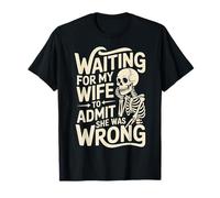 Waiting For My Wife To Admit She Was Wrong |- Camiseta