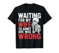 Waiting For My Wife To Admit She Was Wrong |- Camiseta