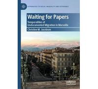 Waiting for Papers: Temporalities of Undocumented Migration in Marseille (Approaches to Social Inequality and Difference)