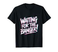 Waiting FOR The Banger Camiseta
