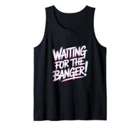 Waiting FOR The Banger Camiseta sin Mangas