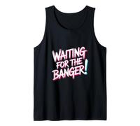 Waiting FOR The Banger Camiseta sin Mangas