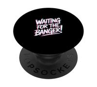 Waiting FOR The Banger PopSockets PopGrip Adhesivo