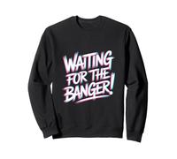 Waiting FOR The Banger Sudadera