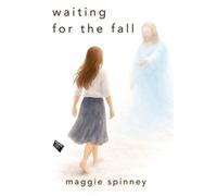 Waiting for the Fall: Coming Home & Following Christ After Serving a Mission