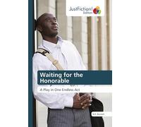 Waiting for the Honorable: A Play in One Endless Act