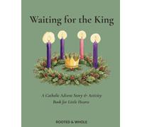 Waiting for the King: A Catholic Advent Story & Activity Book for Kids - 25 Days from Creation to Christmas