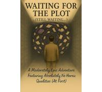 Waiting for the Plot (Still Waiting…) (Fiction Gone Wrong)