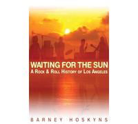 Waiting for the Sun: A Rock & Roll History of Los Angeles