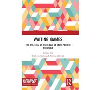 Waiting Games: The Politics of Patience in Indo-Pacific Strategy