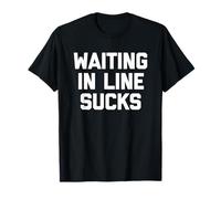 Waiting In Line Sucks - Divertido Dicho sarcástico Humor Novedad Camiseta