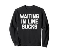 Waiting In Line Sucks - Divertido Dicho sarcástico Humor Novedad Sudadera