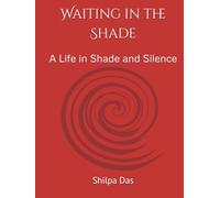 Waiting in the Shade: A Life in Shade and Silence