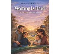 Waiting Is Hard: A Gentle Story About Patience, Waiting, and Growing Up (Stories with Rayan)