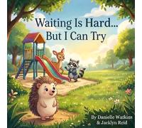 Waiting is Hard...But I Can Try! (Little Hearts, Big Feelings: Social-Emotional Stories for Growing Kids)
