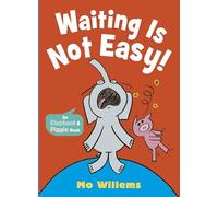 Waiting Is Not Easy!: 7 (Elephant and Piggie, 7)