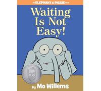 Waiting Is Not Easy!-An Elephant and Piggie Book