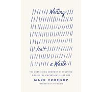 Waiting Isn't a Waste: The Surprising Comfort of Trusting God in the Uncertainties of Life