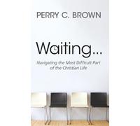 Waiting...: Navigating the Most Important Part of the Christian Life