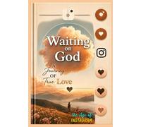 Waiting on God: A Journey of True Love: Love in the Age of Instagram