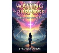Waiting on Purpose: How God Works While You Wait