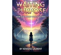 Waiting on Purpose: How God Works While You Wait (Faith & Purpose Series)