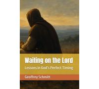 Waiting on the Lord: Lessons in God’s Perfect Timing