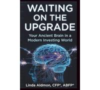 Waiting on the Upgrade: Your Ancient Brain in a Modern Investing World